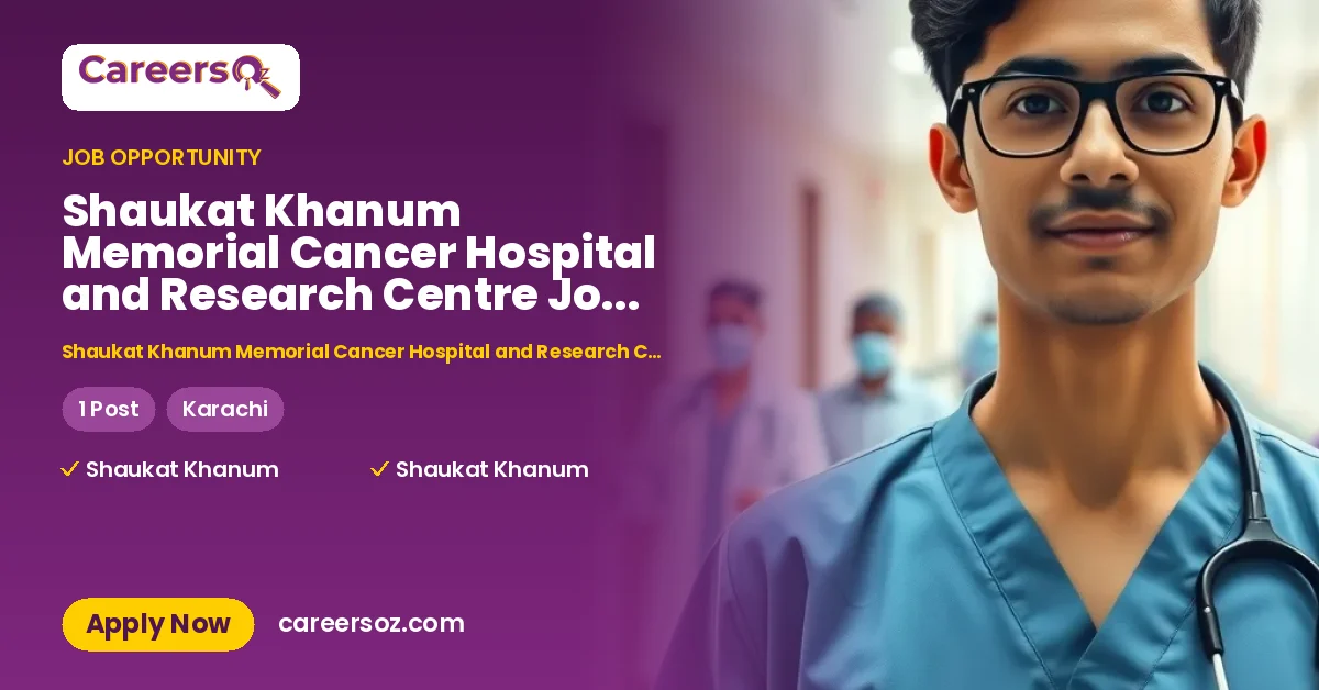 Shaukat Khanum Memorial Cancer Hospital and Research Centre Jobs 2026 – Shaukat Khanum Memorial Cancer Hospital and Research Centre