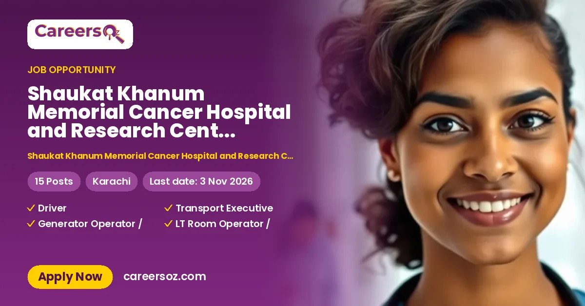 Shaukat Khanum Memorial Cancer Hospital and Research Centre Karachi Jobs 2026 — Driver, Transport Executive & 13 More Posts – Shaukat Khanum Memorial Cancer Hospital and Research Centre