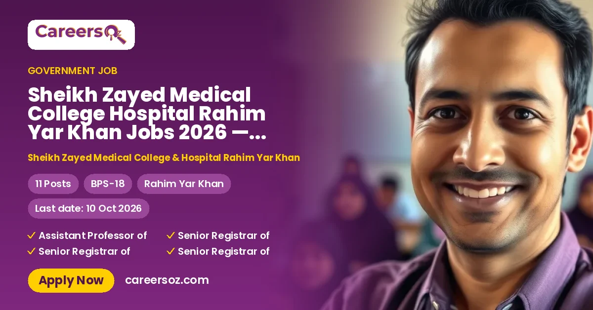 Sheikh Zayed Medical College Hospital Rahim Yar Khan Jobs 2026 — 11 Posts – Sheikh Zayed Medical College & Hospital Rahim Yar Khan
