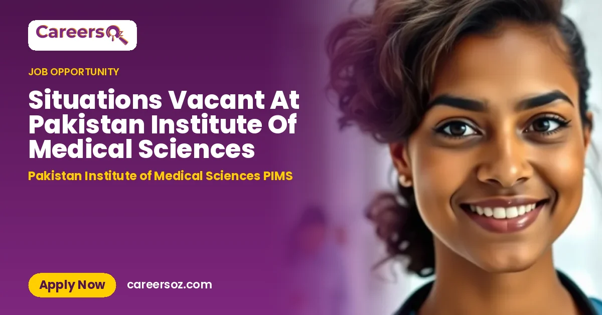 Situations Vacant At Pakistan Institute Of Medical Sciences – Pakistan Institute of Medical Sciences PIMS