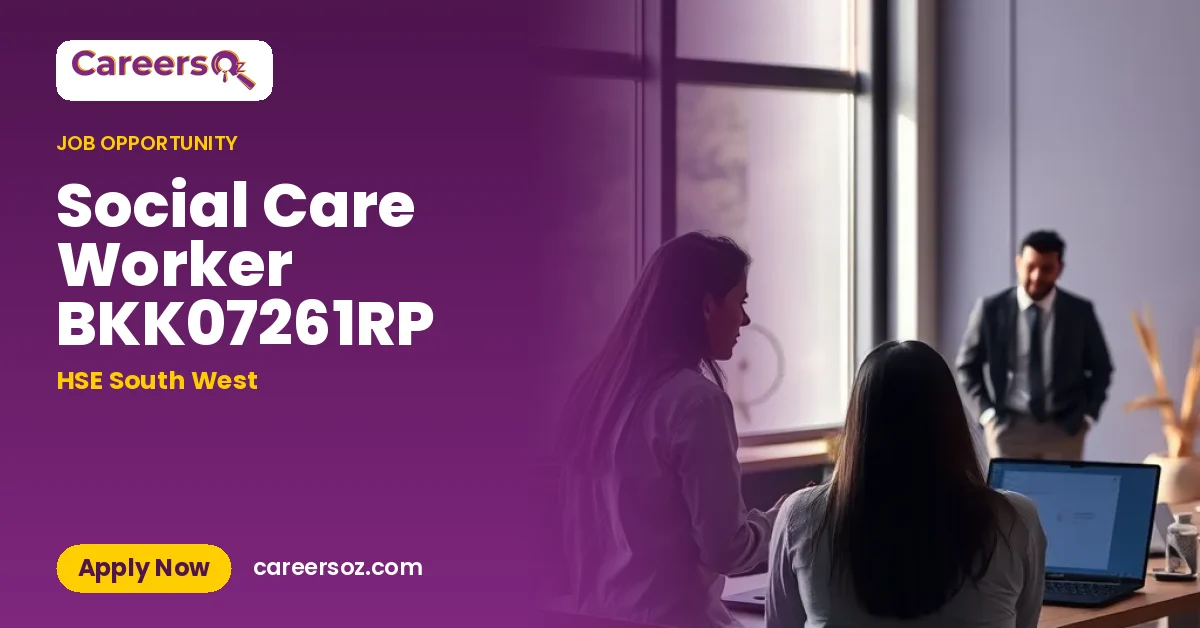 Social Care Worker BKK07261RP – HSE South West