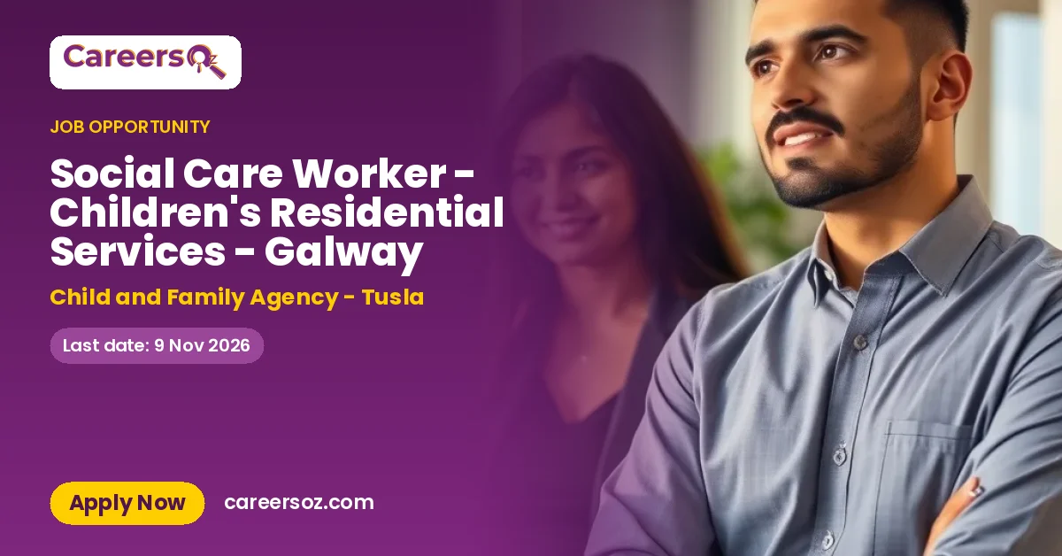 Social Care Worker - Children's Residential Services - Galway – Child and Family Agency - Tusla
