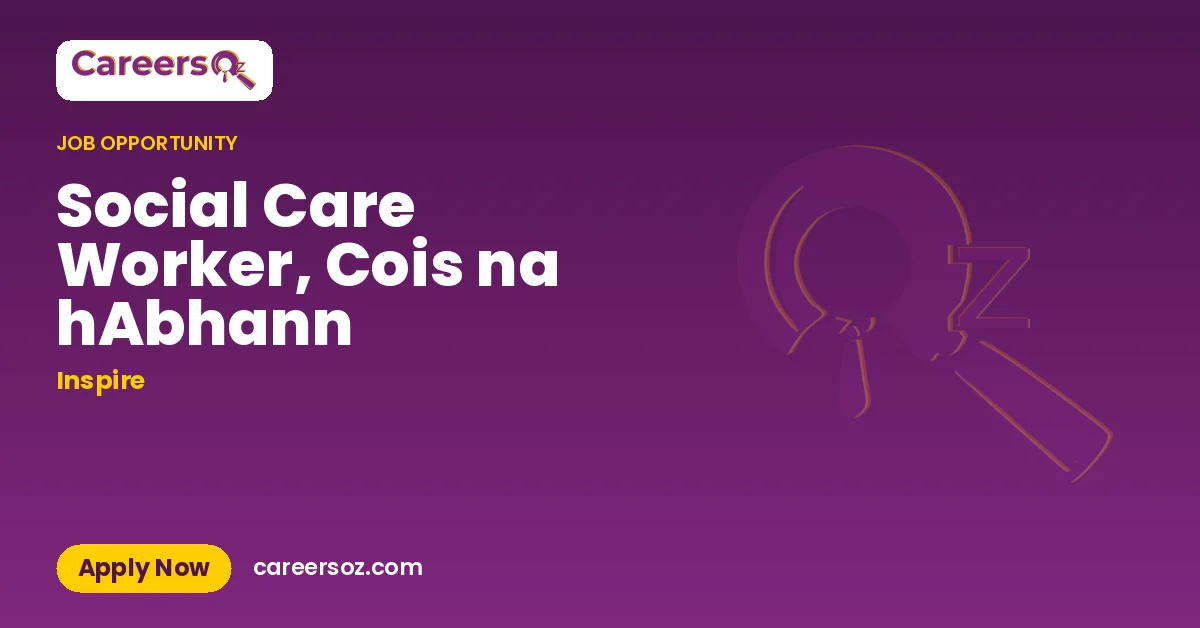 Social Care Worker, Cois na hAbhann – Inspire