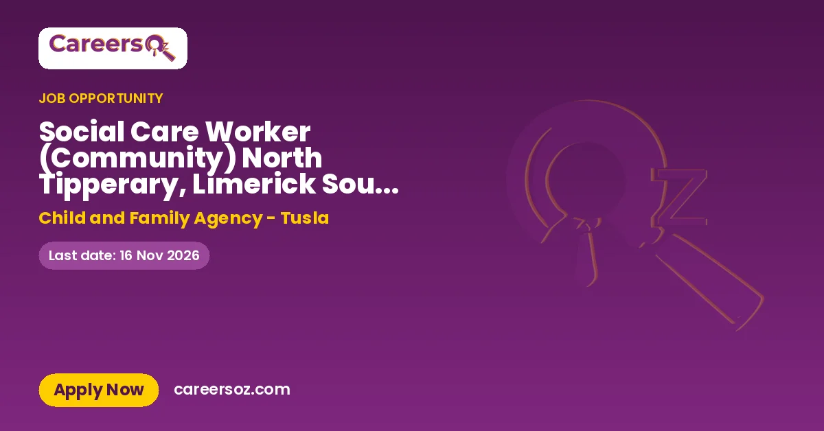 Social Care Worker (Community) North Tipperary, Limerick South East, Limerick North West – Child and Family Agency - Tusla