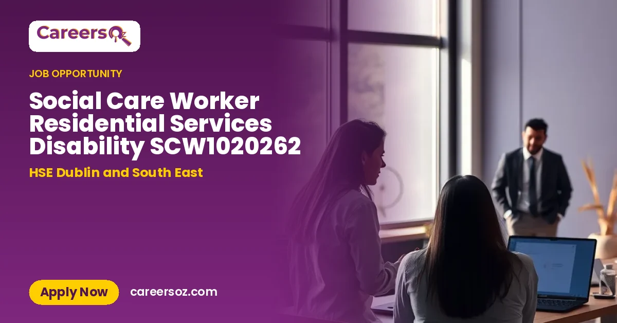 Social Care Worker Residential Services Disability SCW1020262 – HSE Dublin and South East