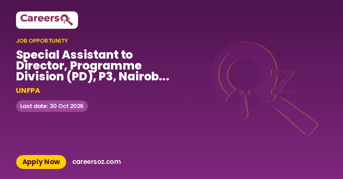 Special Assistant to Director, Programme Division (PD), P3, Nairobi, Kenya – UNFPA