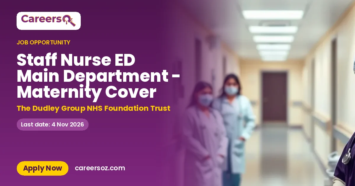 Staff Nurse ED Main Department - Maternity Cover – The Dudley Group NHS Foundation Trust