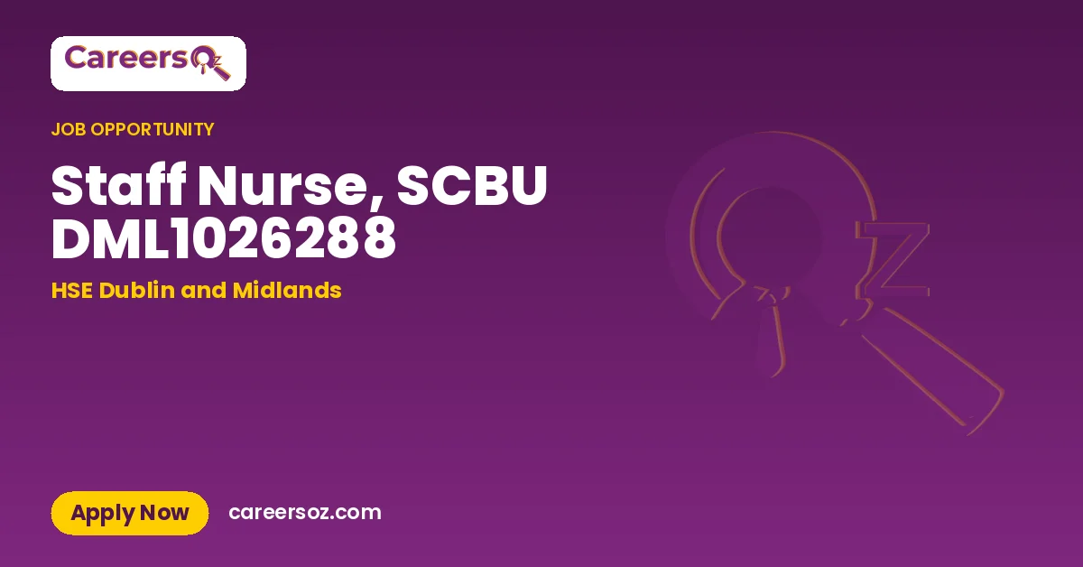 Staff Nurse, SCBU DML1026288 – HSE Dublin and Midlands