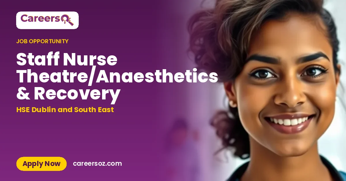 Staff Nurse Theatre/Anaesthetics & Recovery – HSE Dublin and South East