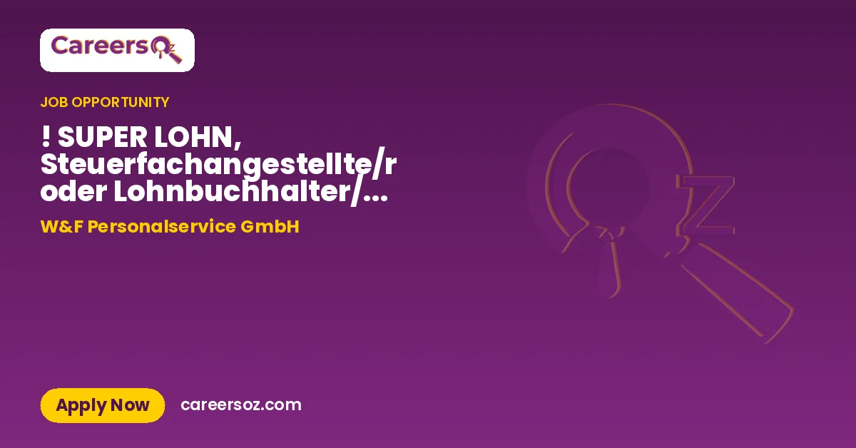 ! SUPER LOHN, Steuerfachangestellte/r oder Lohnbuchhalter/in und mehr (M/W/D) – W&F Personalservice GmbH