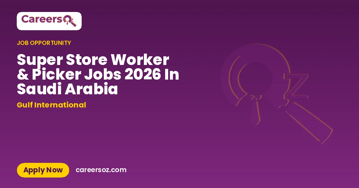 Super Store Worker & Picker Jobs 2026 In Saudi Arabia – Gulf International