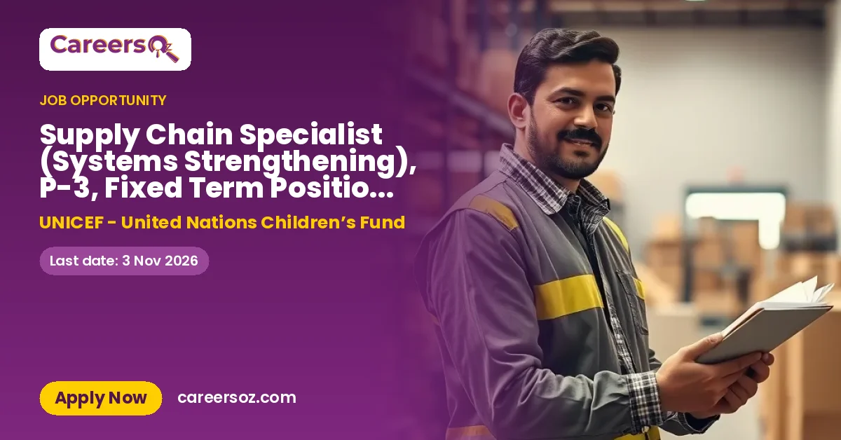Supply Chain Specialist (Systems Strengthening), P-3, Fixed Term Position, Kabul, Afghanistan, #00138044 – UNICEF - United Nations Children’s Fund