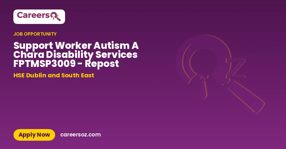 Support Worker Autism A Chara Disability Services FPTMSP3009 - Repost – HSE Dublin and South East