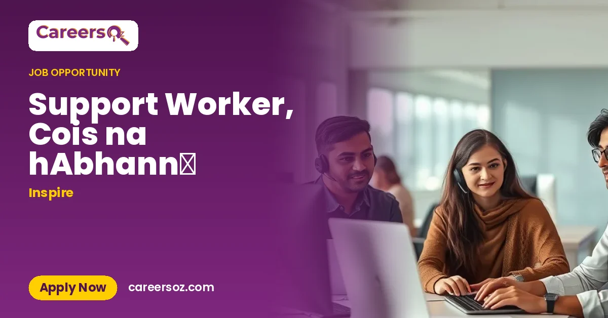 Support Worker, Cois na hAbhann​ – Inspire