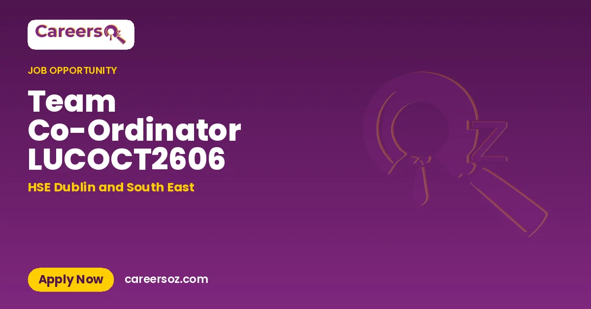 Team Co-Ordinator LUCOCT2606 – HSE Dublin and South East
