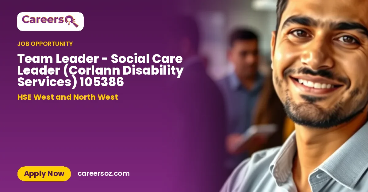 Team Leader - Social Care Leader (Corlann Disability Services) 105386 – HSE West and North West