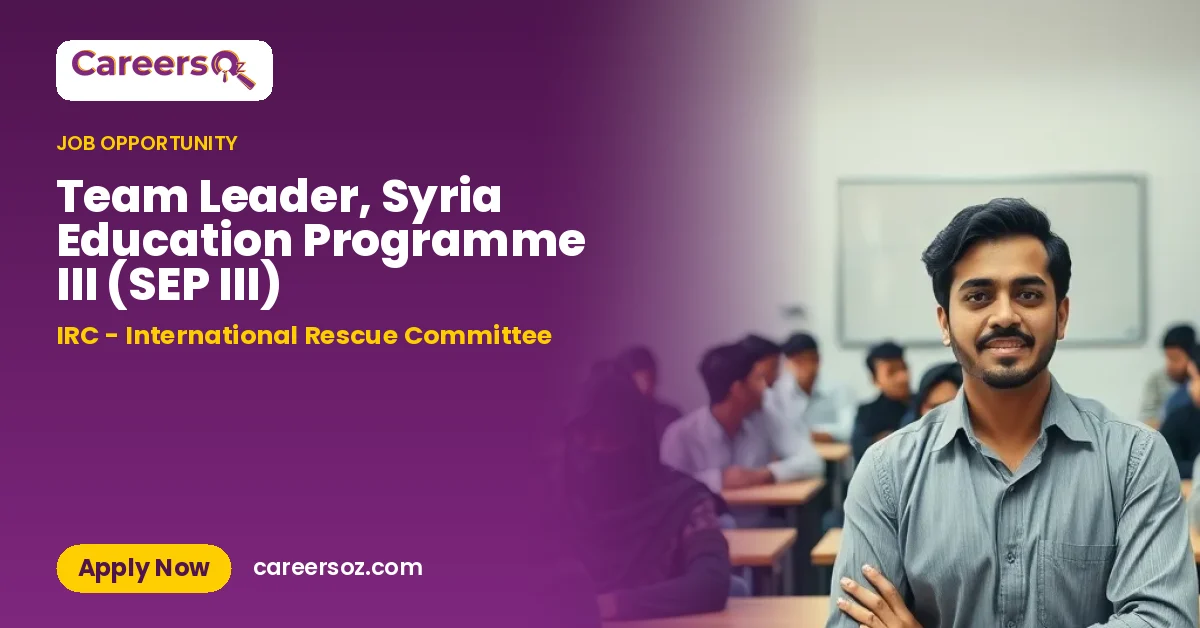 Team Leader, Syria Education Programme III (SEP III) – IRC - International Rescue Committee