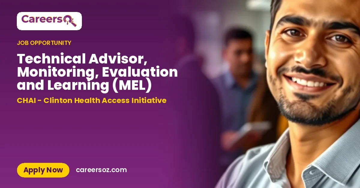 Technical Advisor, Monitoring, Evaluation and Learning (MEL) – CHAI - Clinton Health Access Initiative
