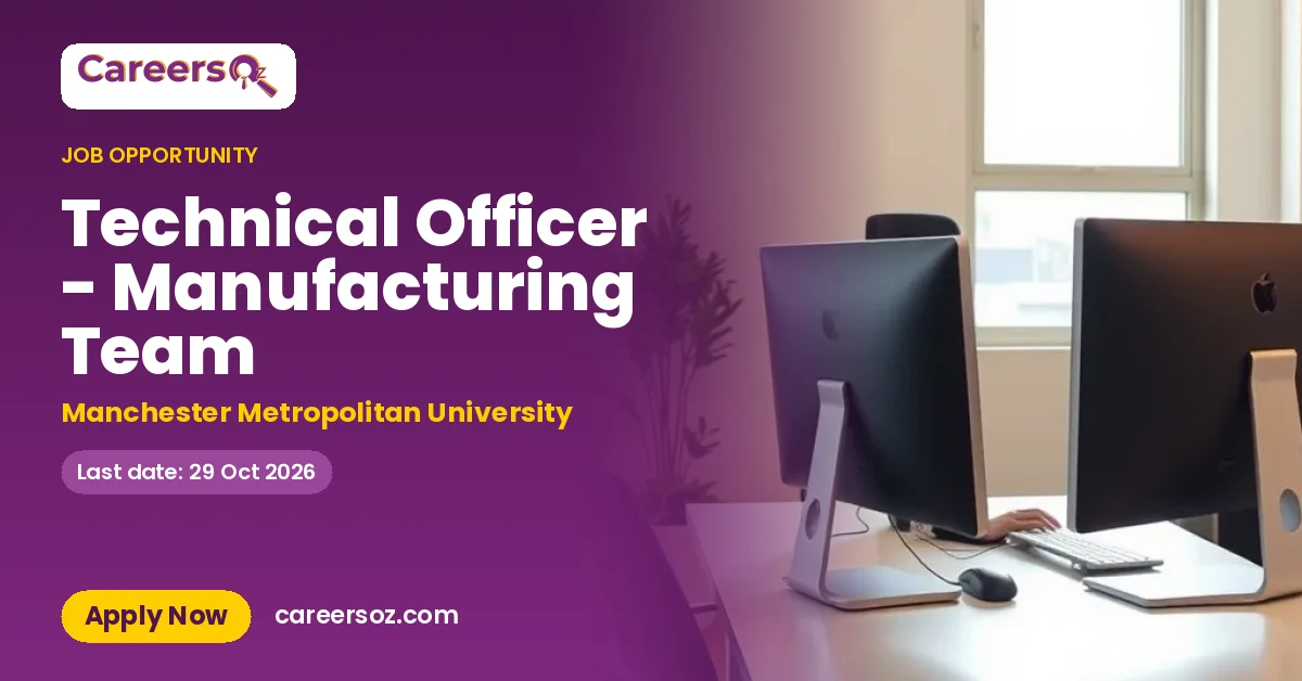 Technical Officer - Manufacturing Team – Manchester Metropolitan University