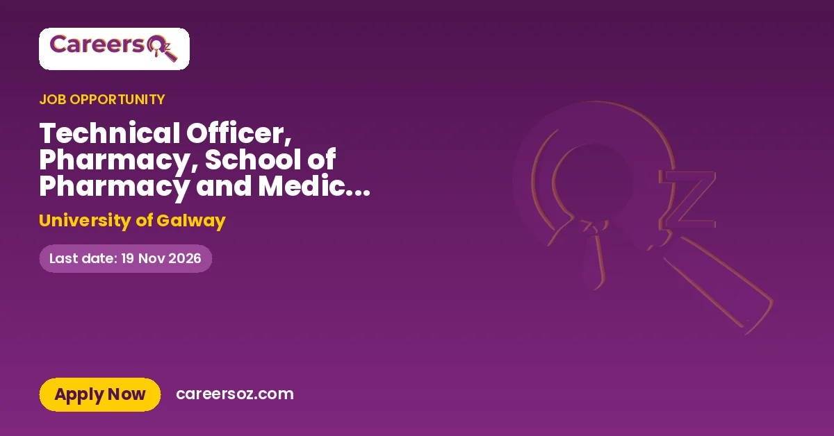 Technical Officer, Pharmacy, School of Pharmacy and Medical Sciences, 1FTE, Permanent 012014 – University of Galway