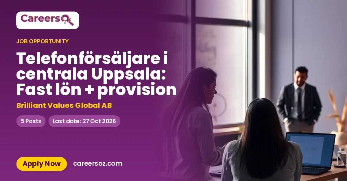Telefonförsäljare i centrala Uppsala: Fast lön + provision – Brilliant Values Global AB