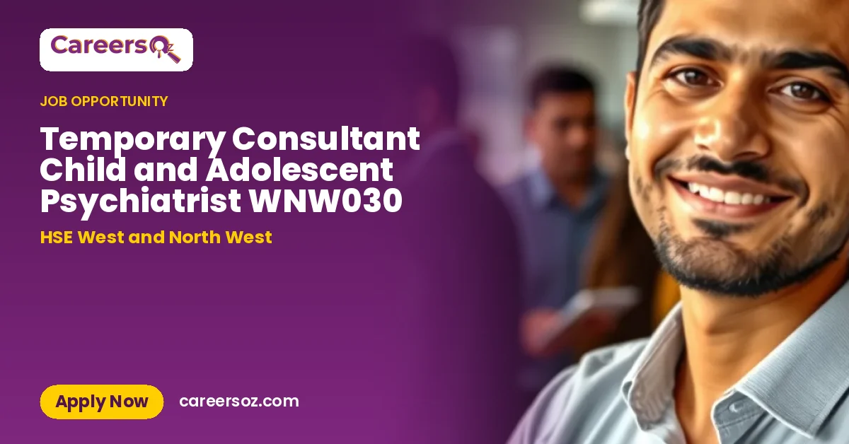 Temporary Consultant Child and Adolescent Psychiatrist WNW030 – HSE West and North West