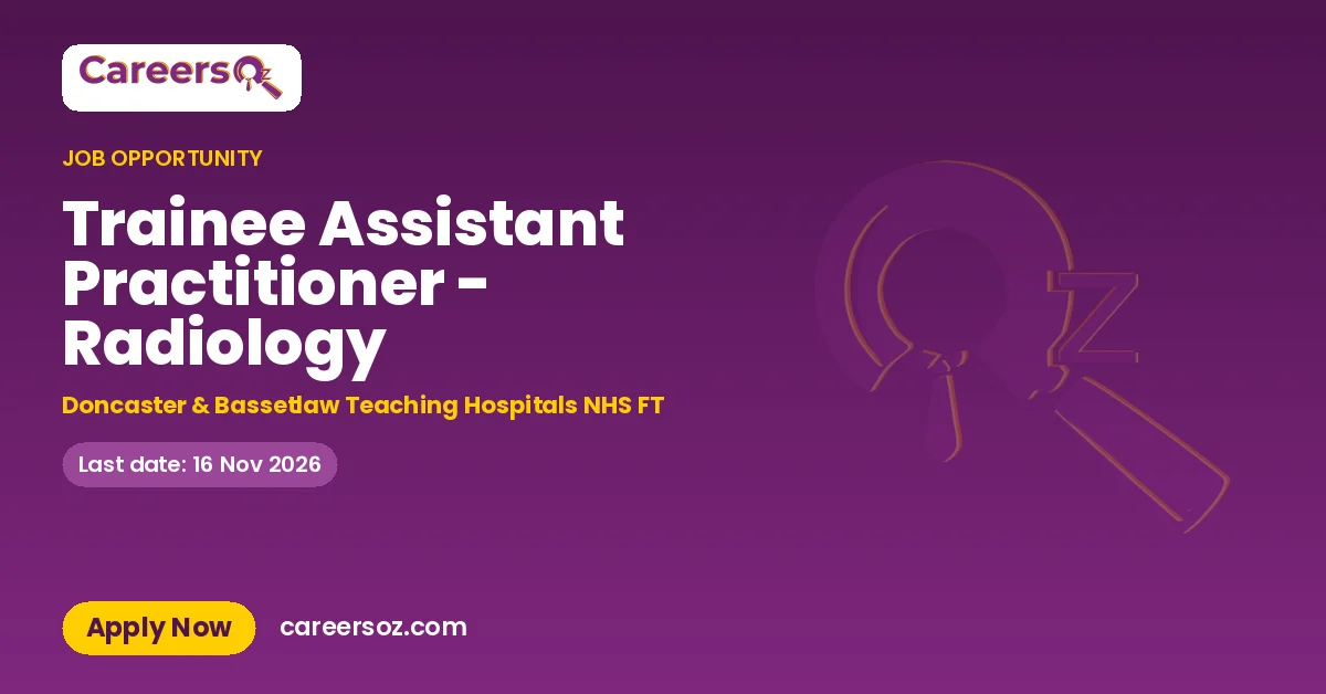 Trainee Assistant Practitioner - Radiology – Doncaster & Bassetlaw Teaching Hospitals NHS FT