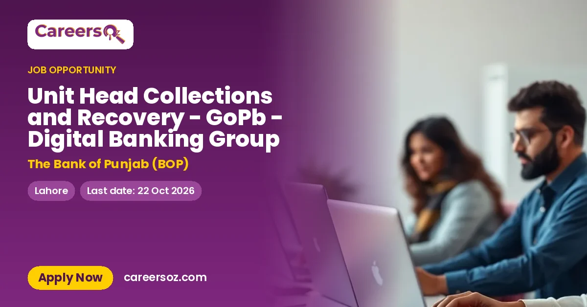 Unit Head Collections and Recovery - GoPb - Digital Banking Group – The Bank of Punjab (BOP)