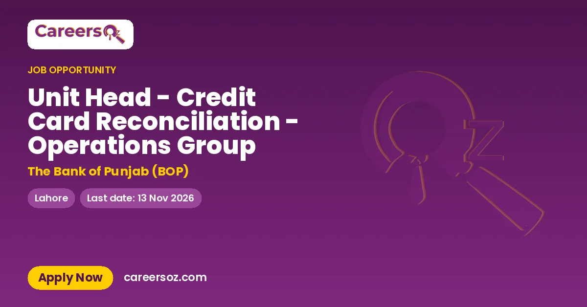 Unit Head - Credit Card Reconciliation - Operations Group – The Bank of Punjab (BOP)