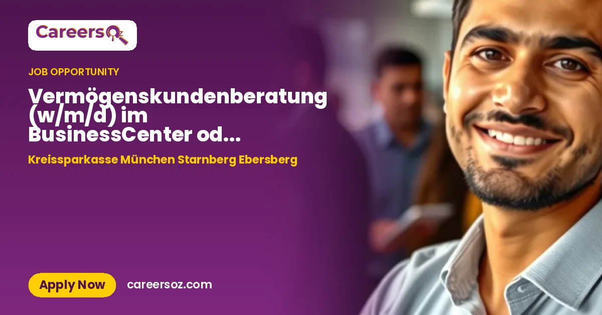 Vermögenskundenberatung (w/m/d) im BusinessCenter oder FirmenkundenCenter – Kreissparkasse München Starnberg Ebersberg