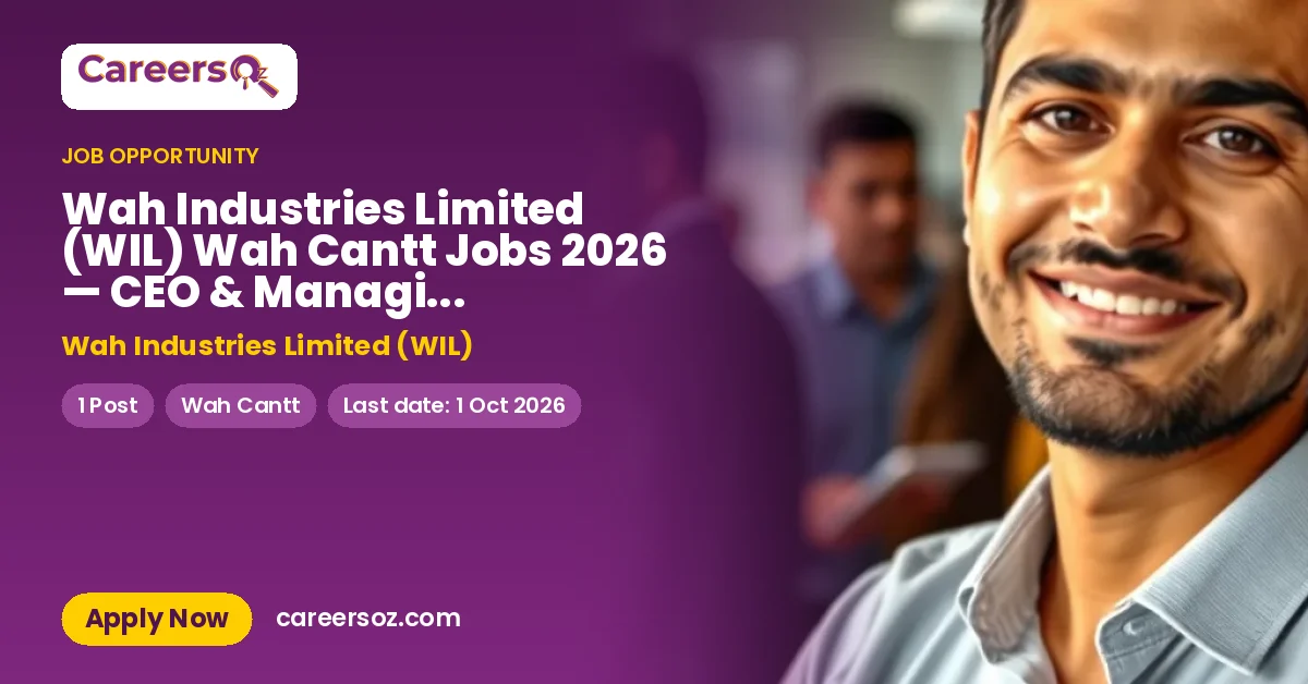 Wah Industries Limited (WIL) Wah Cantt Jobs 2026 — CEO & Managing Director – Wah Industries Limited (WIL)