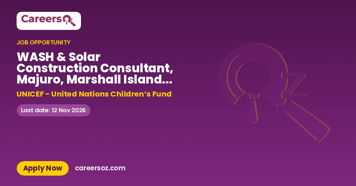 WASH & Solar Construction Consultant, Majuro, Marshall Islands, 12 Months, OfficeBased with travel (Open for International Candidates Only) Req#596705 – UNICEF - United Nations Children’s Fund