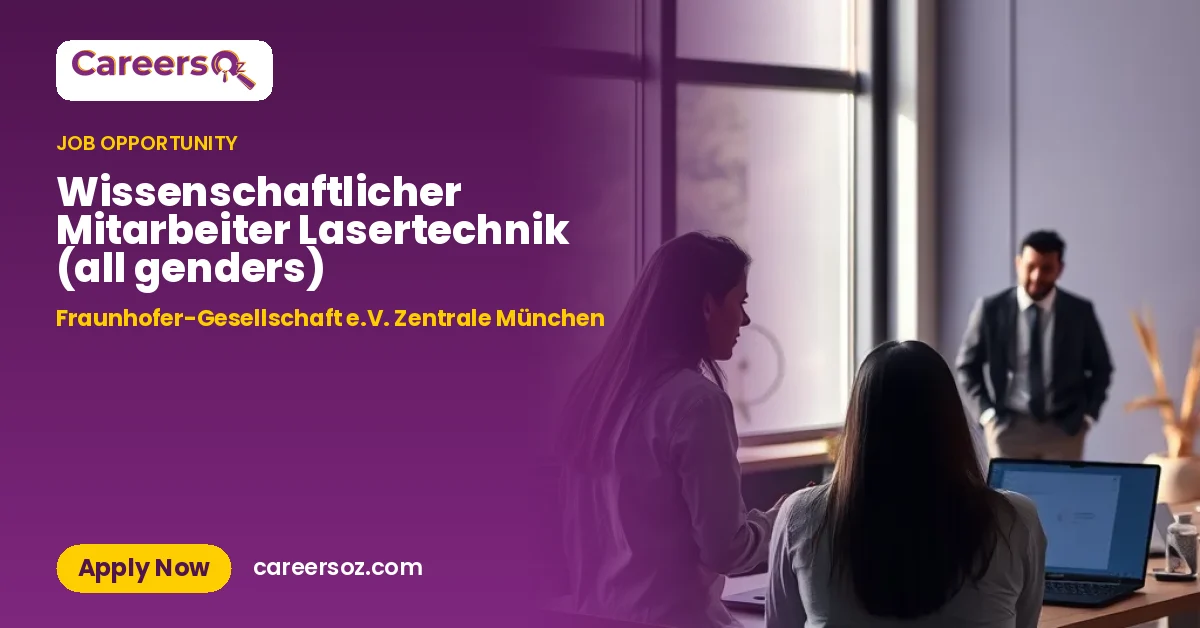 Wissenschaftlicher Mitarbeiter Lasertechnik (all genders) – Fraunhofer-Gesellschaft e.V. Zentrale München