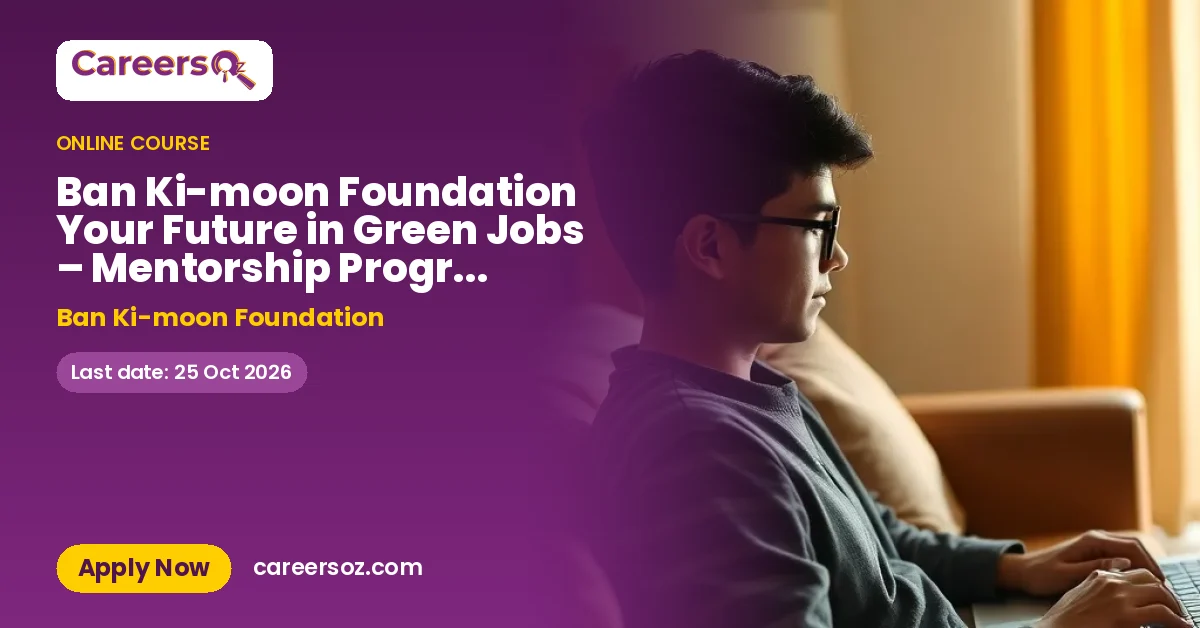 Ban Ki-moon Foundation Your Future in Green Jobs – Mentorship Program 2026 – Ban Ki-moon Foundation