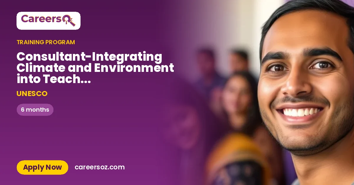 Consultant-Integrating Climate and Environment into Teacher Training(CSESI) 1 – UNESCO
