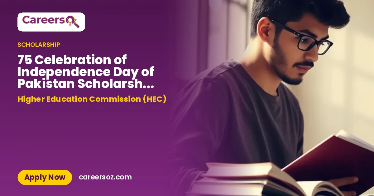 75 Celebration of Independence Day of Pakistan Scholarship Program – Higher Education Commission (HEC)