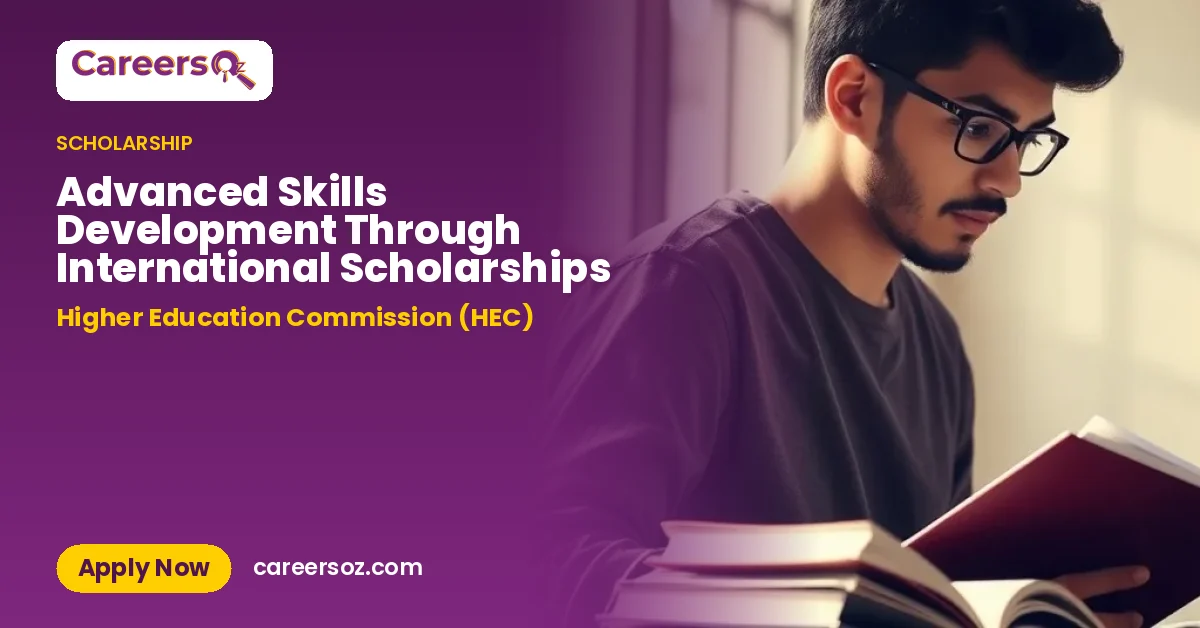 Advanced Skills Development Through International Scholarships – Higher Education Commission (HEC)