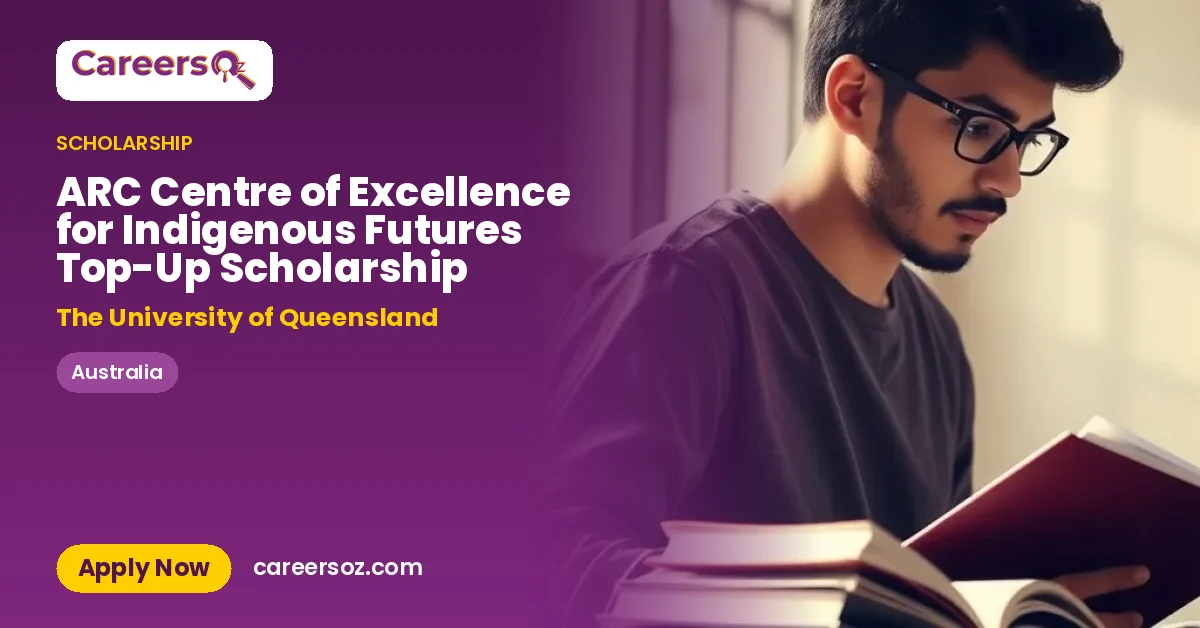 ARC Centre of Excellence for Indigenous Futures Top-Up Scholarship – The University of Queensland