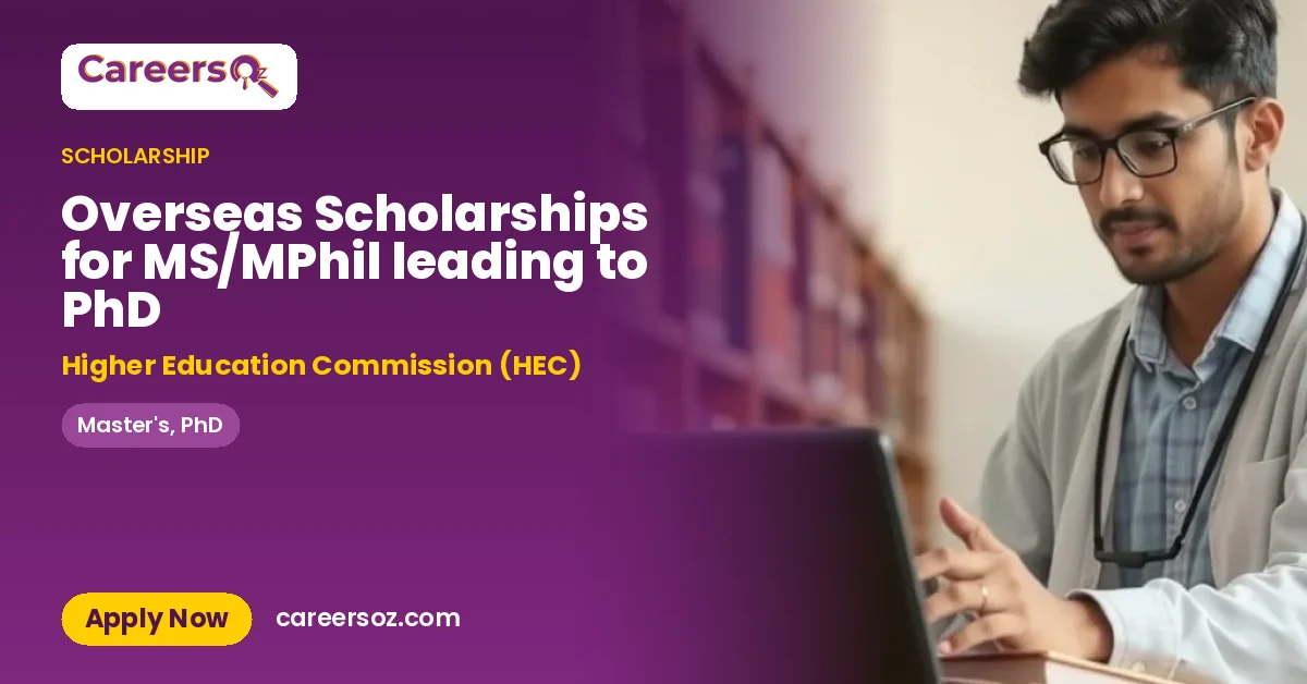 Overseas Scholarships for MS/MPhil leading to PhD – Higher Education Commission (HEC)