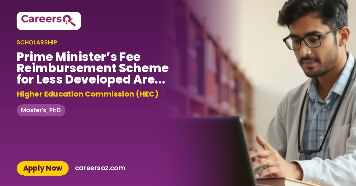 Prime Minister’s Fee Reimbursement Scheme for Less Developed Areas (Selected Regions) – Higher Education Commission (HEC)