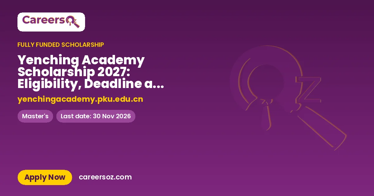 Yenching Academy Scholarship 2027: Eligibility, Deadline and How to Apply from Pakistan – yenchingacademy.pku.edu.cn